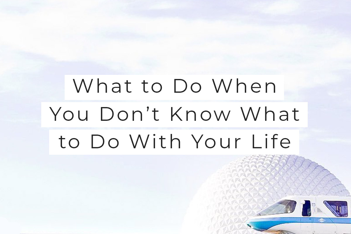 what-to-do-when-you-don-t-know-what-to-do-with-your-life